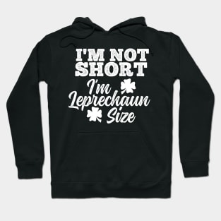 I'm Not Short I'm Leprechaun Size Hoodie